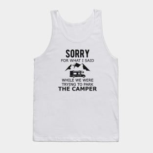 Camping - Sorry for what I said while Parking the camper Tank Top